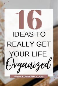 16 ideas to really get your life organized! Ways to start getting yourself organized. Ideas for organizing your life!