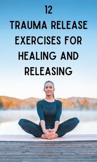 12 Trauma Release Exercises For Healing & Releasing  - On Your Journey