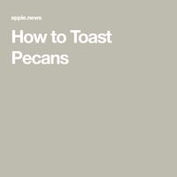 How to Toast Pecans