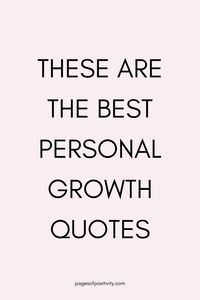 Positive personal growth quotes. Positive quotes for personal growth. Personal growth motivation. Personal growth inspiration. Positive quotes about personal development. Self-development quotes. Quotes for self-development. Becoming the best version of yourself quotes. Improving yourself quotes. Quotes about self improvement. Positive mindset quotes. Bettering yourself quotes. Self development quotes. Finding yourself quotes. Better self quotes. Self discovery quotes.