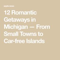 12 Romantic Getaways in Michigan — From Small Towns to Car-free Islands