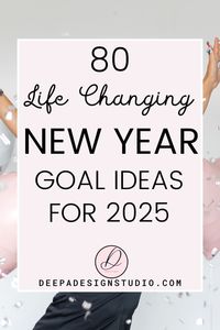 80 Best NEW YEAR Goal ideas for 2025. change your life with good goals in this new year. new year goals and new year resolution. life changing habits. personal growth tips.