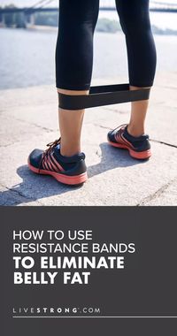 How to Use Resistance Bands to Eliminate Belly Fat | livestrong