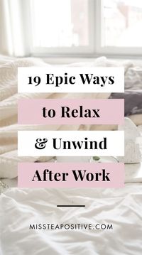 How to unwind after a long day at work and accept the crazy while you enjoy life? Here are 19 things to do to relax after work, unwind, rejuvenate, breathe, calm down, recharge, let go, chill and enjoy your evening. Learn how to how to relax your body and mind after a stressful day from work without alcohol. Try these fun ideas for relaxing after work routine at home before bed. These 19 ways to unwind will let you relax and sleep at night faster after a long day. #howtounwind #unwindafterwork