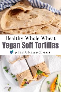 Vegan Soft Tortillas with Whole Wheat Flour - Plant Based Jess