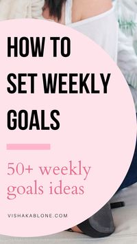 How to set weekly goals with weekly goals ideas | goal setting | weekly goals ideas | weekly goals inspirations | personal growth | self improvement tips | personal goals | goals planner | setting smart goals