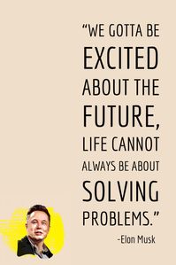 “We gotta be excited about the future… life cannot always be about solving problems.”