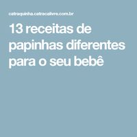 13 receitas de papinhas diferentes para o seu bebê