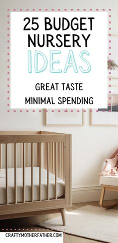 a baby's nursery with the words 25 budget nursery ideas great taste minimal spending