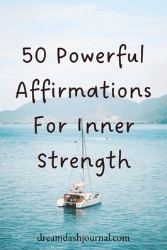 a boat in the ocean with text overlay reading 50 powerful affirmations for inner strength