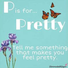 a blue poster with two butterflies flying over purple flowers and the words, pis for pretty tell me something that makes you feel pretty