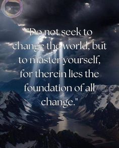 an image with the quote do not seek to change the world but to master yourself, for