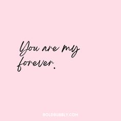 a pink background with the words you are my forever written in cursive font