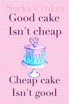 a cake with the words good cake isn't cheap, and a heart on top