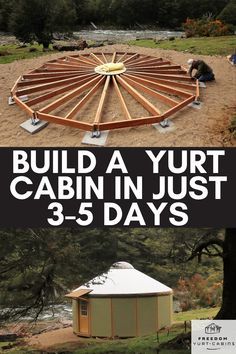 two pictures with the words build a yurt cabin in just 3 - 5 days