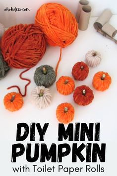 pumpkins and yarn with text overlay that says diy mini pumpkin with toilet paper rolls