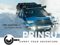 a blue truck driving through snow with the words, free shipping on all prinsu racks carry your adventure