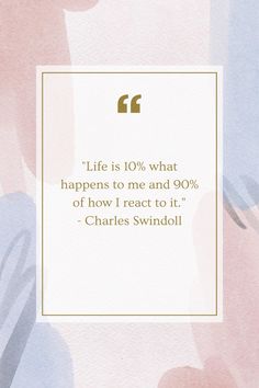 a quote from charles swindoll about life is 10 % what happens to me and 90 % of how i react to it