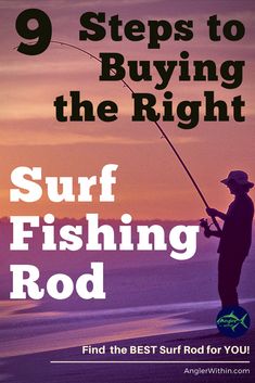 a man fishing at sunset with the title 9 steps to buying the right surf fishing rod