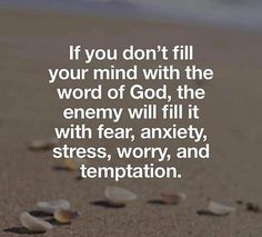 the words if you don't fill your mind with the word of god, the enemy will fill it with fear, worry, and temptation