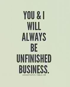 the words you and i will always be unfinished business