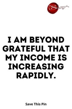 an image with the words i am beyond grateful that my income is increasing rapidly