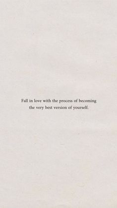 a white piece of paper with the words fall in love with the process of becoming the very best version of yourself