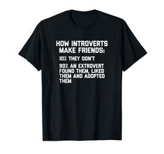 PRICES MAY VARY. How Introverts Make Friends T-Shirt funny saying sarcastic introvert t-shirts novelty introverting antisocial humor cute cool Funny Introvert T-Shirt, Funny Shirt With Saying, Funny Introvert T-Shirts, Funny T-Shirts: How Introverts Make Friends Shirt Lightweight, Classic fit, Double-needle sleeve and bottom hem Sarcastic Clothing, Introvert Humor, Friends T Shirt, Funny Shirt Sayings, Me Board, Friends Tshirt, Sarcastic Shirts, T Shirts Funny