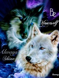 two wolfs with the words be yourself always shine