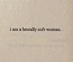 the words i am a bridally soft woman written in black ink on a white background