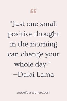 a quote that says just one small positive thought in the morning can change your whole day