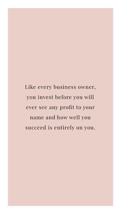 a pink background with the words like every business owner, you invest before you will ever see any profits to your name and how well you