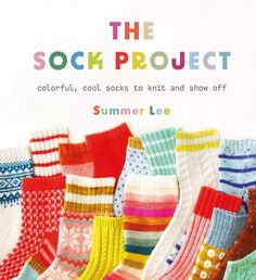 the sock project colorful, cool socks to knit and show off by summer lee book cover