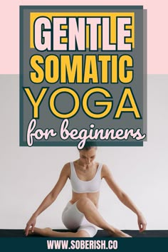 a woman doing yoga with the title gentle somatic yoga for beginners