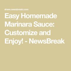 the words easy homemade marina sauce customize and enjoy news break