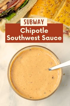 a bowl of soup next to a sandwich on a white surface with the words subway chipotle southwest sauce