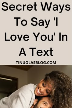 two people hugging each other with text overlay that reads, secret ways to say i love you in a text