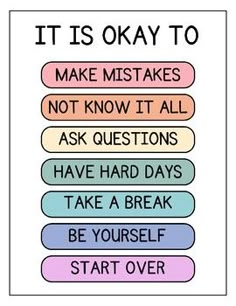 a poster with words that say it is okay to make mistakes not know it all ask questions have hard days take a break be yourself start over