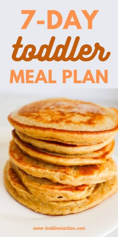 a stack of pancakes with text overlay reading 7 - day toddler meal plan