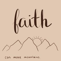 the words faith can move mountains on a beige background