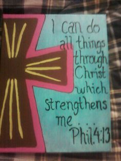 a painting with words written on it and a cross in the center that says, i can do all things through christ which straightens me