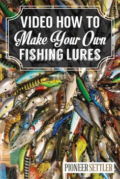 a pile of fishing lures with the words video how to make your own fishing lures