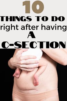 a woman holding a baby in her arms with the words 10 things to do right after having a c - section