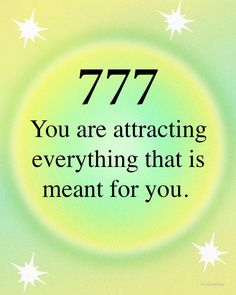 a quote that reads, 777 you are attracted by everything that is meant for you