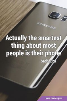 an image of a cell phone with the quote actually the smartest thing about most people is their phone