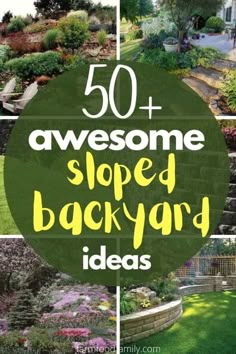 the words 50 + awesome sloped backyard ideas are shown in green and yellow colors