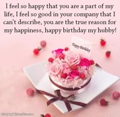 a birthday cake with pink roses on it and the words i feel so happy that you are part of my life, i feel so good in your company that i can describe