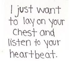 a handwritten note with the words i just want to lay on your chest and listen to your heart beat