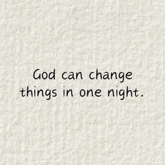 the words god can change things in one night on white paper with black ink writing