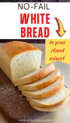 a loaf of white bread on top of a wooden cutting board with the words no - fail white bread in your stand mixer